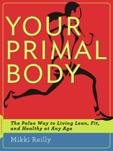 Your Primal Body: The Paleo Way to Living Lean, Fit, and Healthy at Any Age