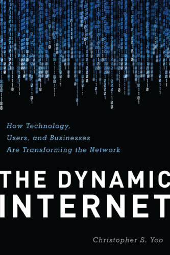 The dynamic Internet: how technology, users, and businesses are transforming the network