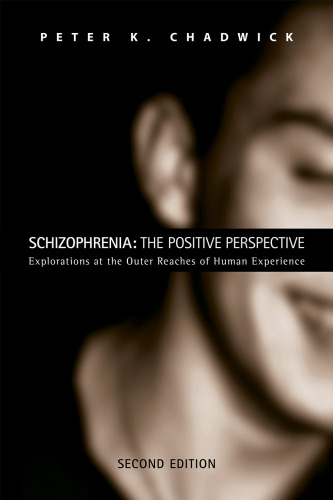 Schizophrenia: The Positive Perspective: Explorations at the Outer Reaches of Human Experience