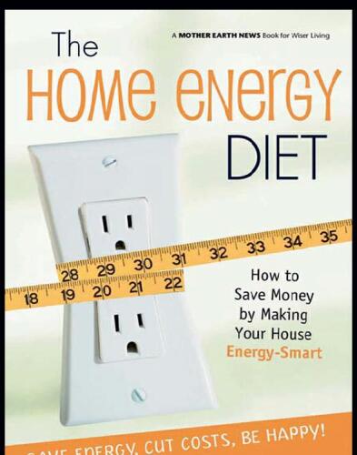 The Home Energy Diet: How to Save Money by Making Your House Energy-Smart