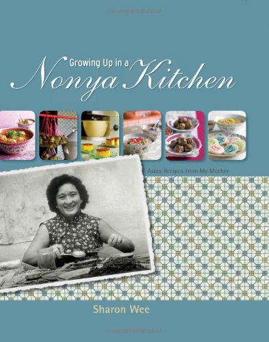 Growing Up in a Nyonya Kitchen: Singapore Recipes from My Mother