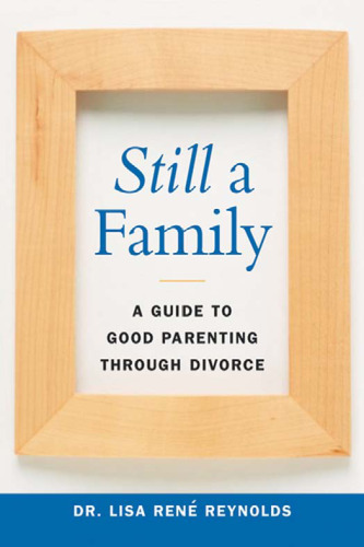 Still a Family: A Guide to Good Parenting Through Divorce