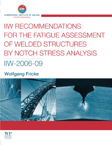 IIW recommendations for the fatigue assessment of welded structures by notch stress analysis: IIW-2006-09