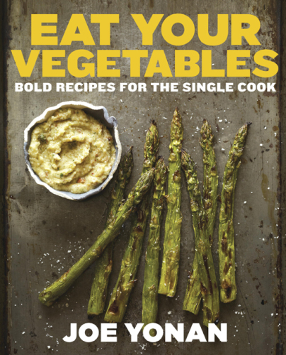 Eat Your Vegetables: Bold Recipes for the Single Cook