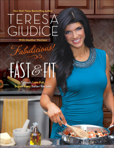 Fabulicious!: Fast & Fit: Teresa's Low-Fat, Super-Easy Italian Recipes