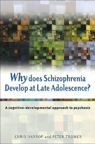 Why Does Schizophrenia Develop at Late Adolescence: A Cognitive-Developmental Approach to Psychosis