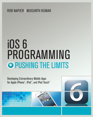 iOS 6 Programming Pushing the Limits: Advanced Application Development for Apple iPhone, iPad and iPod Touch