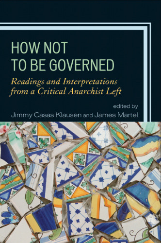 How Not to Be Governed: Readings and Interpretations from a Critical Anarchist Left