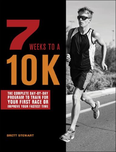 7 Weeks to a 10K: The Complete Day-by-Day Program to Train for Your First Race or Improve Your Fastest Time