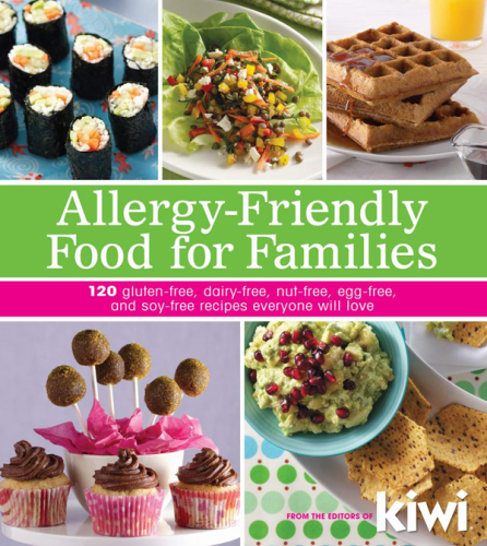 Allergy-Friendly Food for Families: 120 Gluten-Free, Dairy-Free, Nut-Free, Egg-Free, and Soy-Free Recipes Everyone Will Enjoy