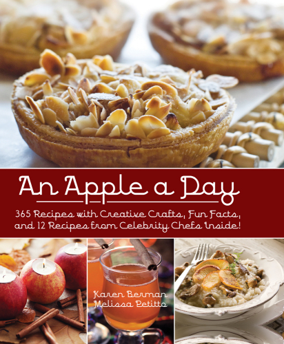 An Apple A Day: 365 Recipes with Creative Crafts, Fun Facts, and 12 Recipes from Celebrity Chefs Inside!