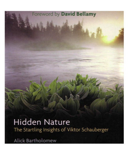 Hidden Nature: The Startling Insights of Viktor Schauberger