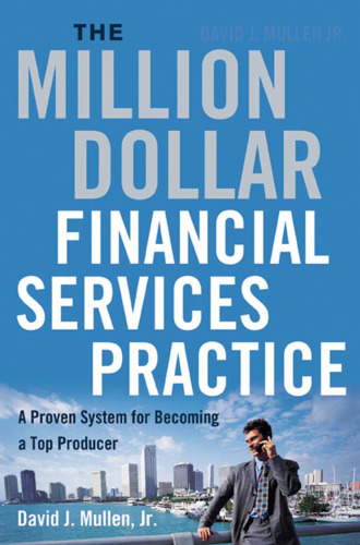 The Million-Dollar Financial Services Practice: A Proven System for Becoming a Top Producer