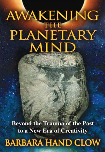 Awakening the Planetary Mind: Beyond the Trauma of the Past to a New Era of Creativity