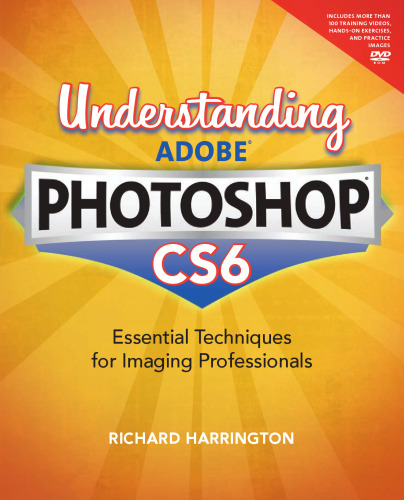 Understanding Adobe Photoshop CS6: The Essential Techniques for Imaging Professionals