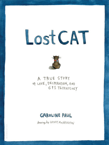 Lost Cat: A True Story of Love, Desperation, and GPS Technology