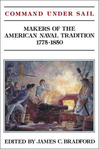 Command Under Sail: Makers of the American Naval Tradition 1775-1850