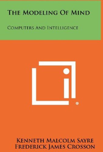 The Modeling Of Mind: Computers And Intelligence