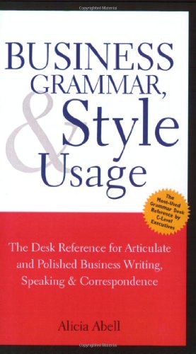 Business Grammar, Style & Usage: The Most Used Desk Reference for Articulate and Polished Business Writing and Speaking by Executives Worldwide