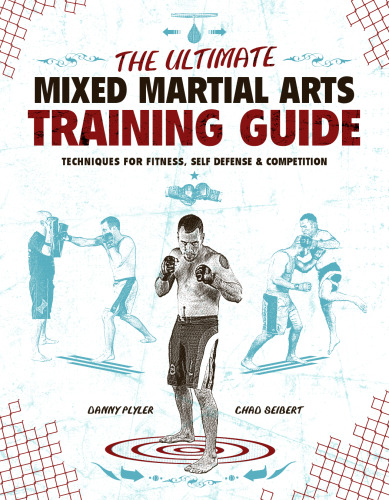 The Ultimate Mixed Martial Arts Training Guide: Techniques for Fitness, Self Defense, and Competition