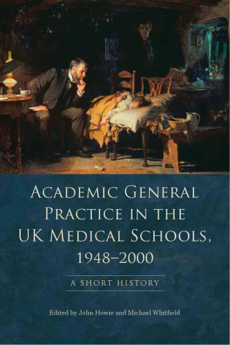 Academic General Practice in the UK Medical Schools, 1948-2000: A Short History