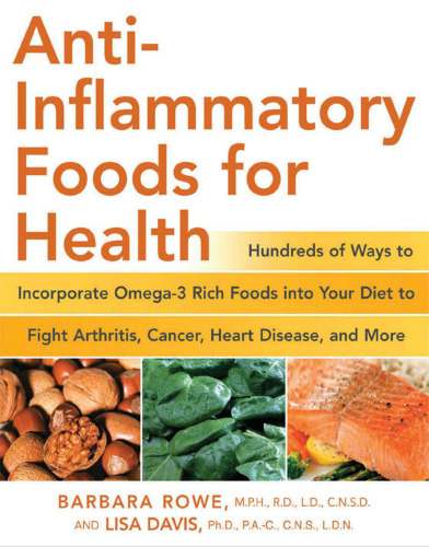 Anti-Inflammatory Foods for Health: Hundreds of Ways to Incorporate Omega-3 Rich Foods into Your Diet to Fight Arthritis, Cancer, Heart Disease, and More