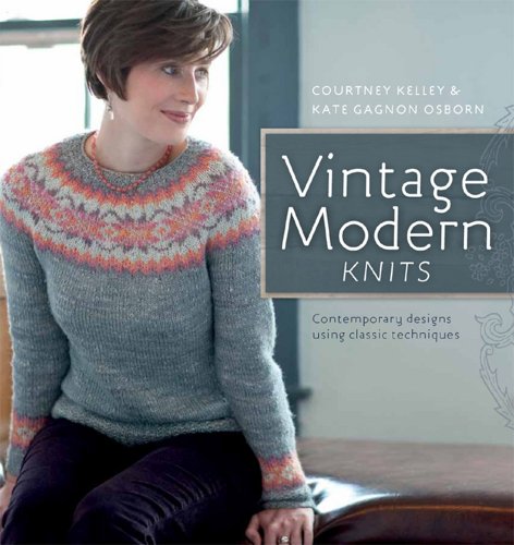 Vintage Modern Knits: Contemporary Designs Using Classic Techniques