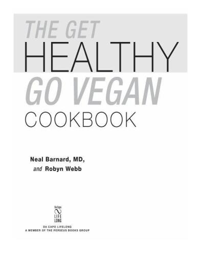 The Get Healthy, Go Vegan Cookbook: 125 Easy and Delicious Recipes to Jump-Start Weight Loss and Help You Feel Great