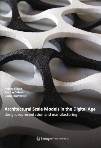 Architectural Scale Models in the Digital Age: design, representation and manufacturing