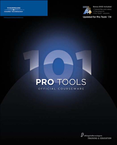 Pro Tools 101 Official Courseware, Version 7.4