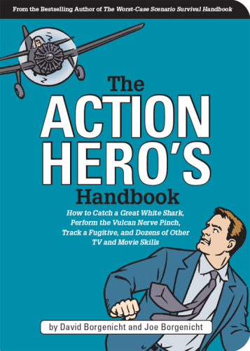 The Action Hero's Handbook: How to Catch a Great White Shark, Perform the Vulcan Nerve Pinch, Track a Fugitive, and Dozens of Other TV and Movie Skills