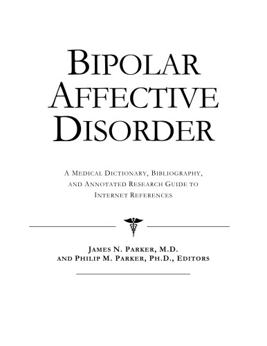 Bipolar Affective Disorder - A Medical Dictionary, Bibliography, and Annotated Research Guide to Internet References