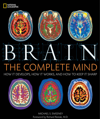 Brain: The Complete Mind: How It Develops, How It Works, and How to Keep It Sharp