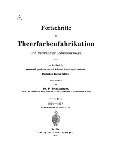 Fortschritte der Theerfarbenfabrikation und verwandter Industriezweige: An der Hand der systematisch geordneten und mit kritischen Anmerkungen versehenen