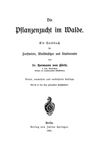 Die Pflanzenzucht im Walde: Ein Handbuch für Forstwirte, Waldbesitzer und Studierende