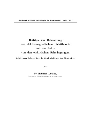 Beiträge zur Behandlung der elektromagnetischen Lichttheorie und der Lehre von den elektrischen Schwingungen: Nebst einem Anhang über die Geschwindigkeit der Elektrizität