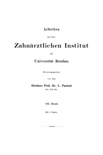 Arbeiten aus dem Zahnärztlichen Institut der Universität Breslau: III. Band