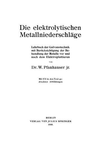 Die elektrolytischen Metallniederschläge: Lehrbuch der Galvanotechnik mit Berücksichtigung der Behandlung der Metalle vor und nach dem Elektroplattieren