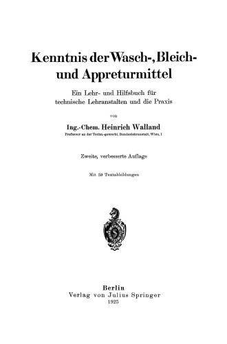 Kenntnis der Wasch-, Bleich- und Appreturmittel: Ein Lehr- und Hilfsbuch für technische Lehranstalten und die Praxis