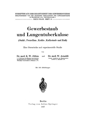 Gewerbestaub und Lungentuberkulose (Stahl-, Porzellan-, Kohle-, Kalkstaub und Ruß). Eine literarische und experimentelle Studie: Neue Folge Heft 16