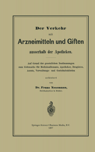 Der Verkehr mit Arzneimitteln und Giften ausserhalb der Apotheken: Auf Grund der gesetzlichen Bestimmungen zum Gebrauche für Medizinalbeamte, Apotheker, Drogisten, Aerzte, Verwaltungs- und Gerichtsbehörden