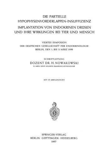 Die Partielle Hypophysenvorderlappen-Insuffizienz Implantation von Endokrinen Drüsen und Ihre Wirkungen bei Tier und Mensch: Viertes Symposion der Deutschen Gesellschaft für Endokrinologie Berlin, den 1. bis 3. März 1956