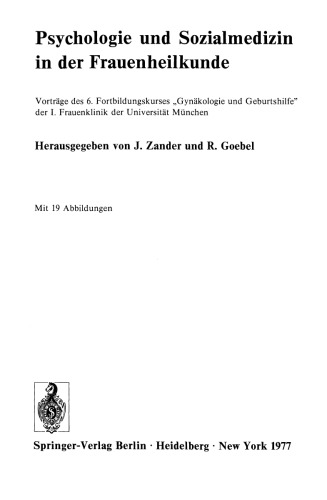 Psychologie und Sozialmedizin in der Frauenheilkunde: Vorträge des 6. Fortbildungskurses „Gynäkologie und Geburtshilfe” der I. Frauenklinik der Universität München