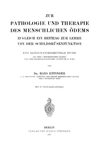 Zur Pathologie und Therapie des Menschlichen Ödems Zugleich ein Beitrag zur Lehre von der Schilddrüsenfunktion: Eine Klinisch-Experimentelle Studie Aus der I. Medizinischen Klinik und dem Pharmakologischen Institute in Wien