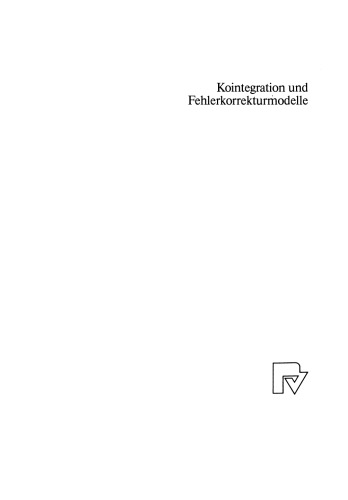 Kointegration und Fehlerkorrekturmodelle: Mit einer empirischen Untersuchung zur Geldnachfrage in der Bundesrepublik Deutschland