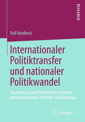 Internationaler Politiktransfer und nationaler Politikwandel: Ausbreitung und Effektivität des Umweltaktionsprogramms in Mittel- und Osteuropa