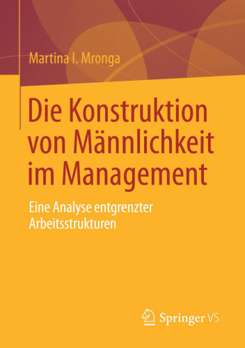 Die Konstruktion von Männlichkeit im Management: Eine Analyse entgrenzter Arbeitsstrukturen