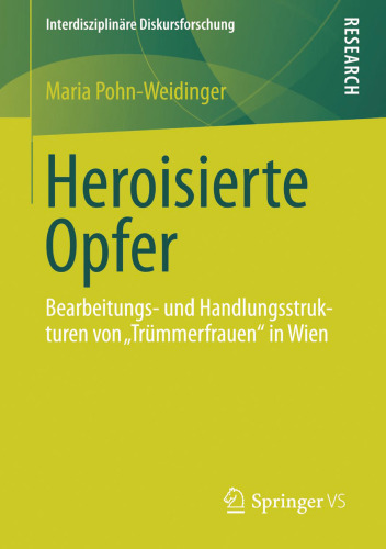 Heroisierte Opfer: Bearbeitungs- und Handlungsstrukturen von „Trümmerfrauen