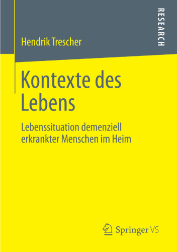 Kontexte des Lebens: Lebenssituation demenziell erkrankter Menschen im Heim