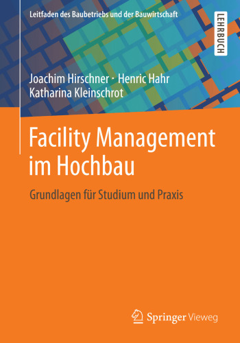 Facility Management im Hochbau: Grundlagen für Studium und Praxis